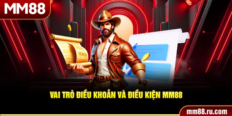 Vai trò điều khoản và điều kiện MM88
