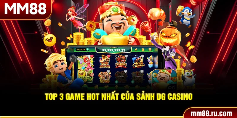 Top 3 game hot nhất của sảnh DG casino