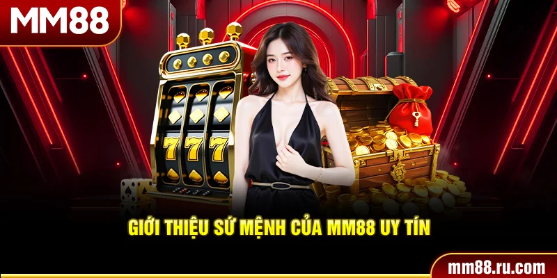 Giới thiệu sứ mệnh của MM88 uy tín