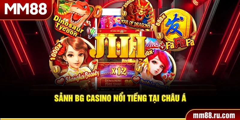 Sảnh BG casino nổi tiếng tại châu Á