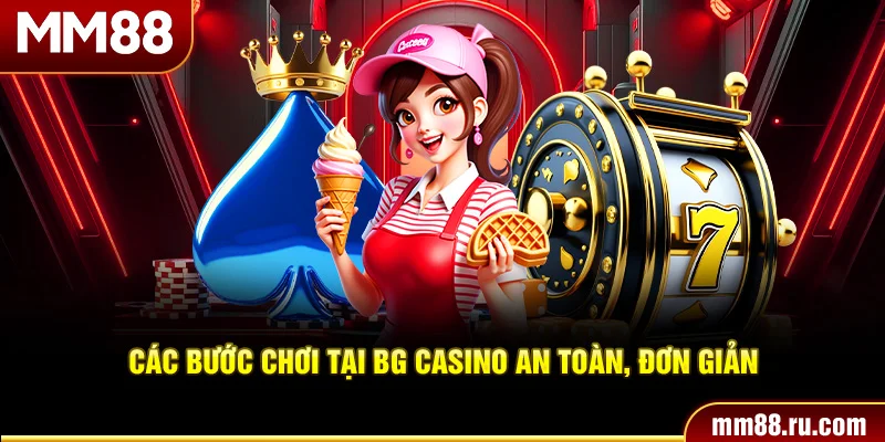 Các bước chơi tại BG casino an toàn, đơn giản