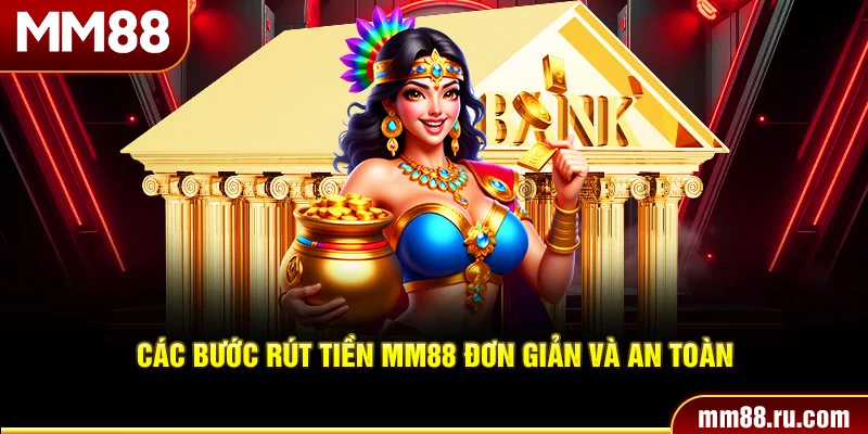 Các bước rút tiền MM88 đơn giản và an toàn