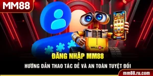Đăng Nhập MM88 – Hướng Dẫn Thao Tác Dễ Và An Toàn Tuyệt Đối