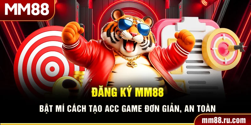 Đăng Ký MM88 – Bật Mí Cách Tạo Acc Game Đơn Giản, An Toàn