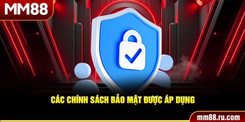 Các chính sách bảo mật được áp dụng
