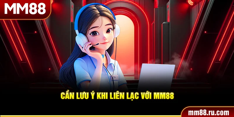 Cần lưu ý khi liên lạc với MM88