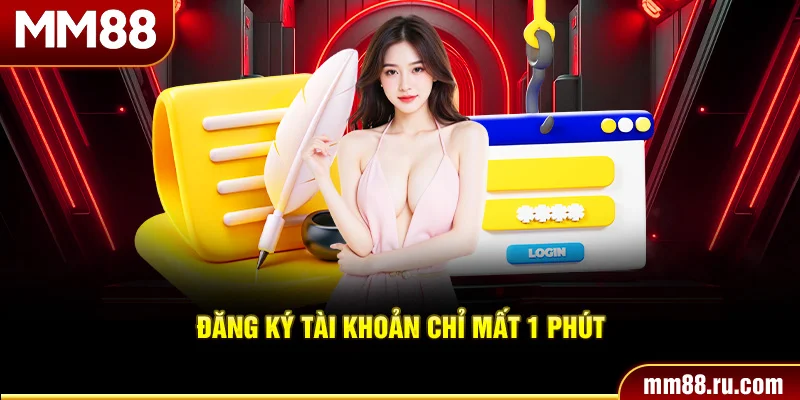 Đăng ký tài khoản chỉ mất 1 phút