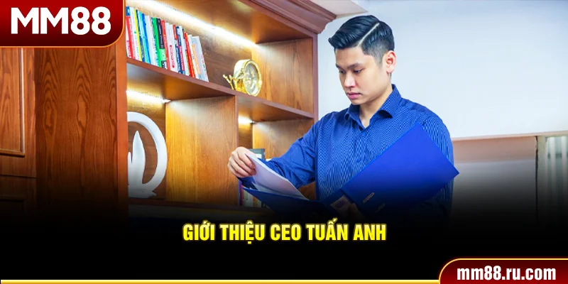 Giới thiệu CEO Tuấn Anh