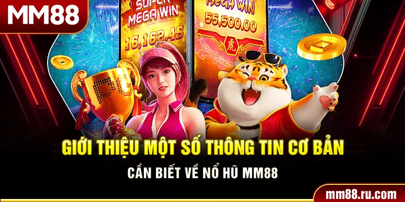 Giới thiệu một số thông tin cơ bản cần biết về nổ hũ MM88
