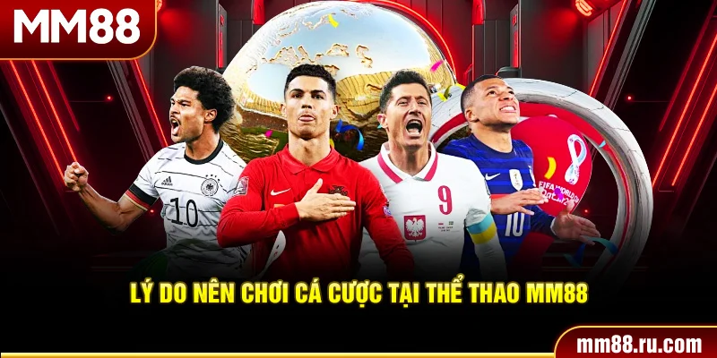 Lý do nên chơi cá cược tại thể thao MM88