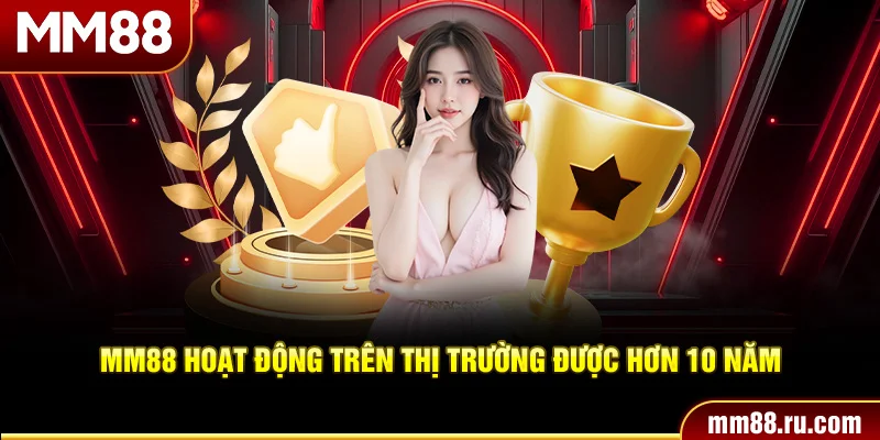 MM88 hoạt động trên thị trường được hơn 10 năm