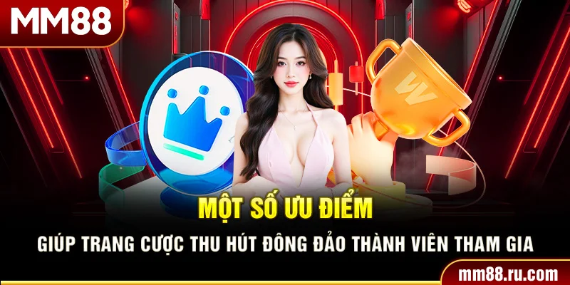 Một số ưu điểm giúp trang cược thu hút đông đảo thành viên tham gia