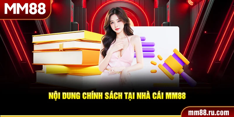 Nội dung chính sách tại nhà cái MM88