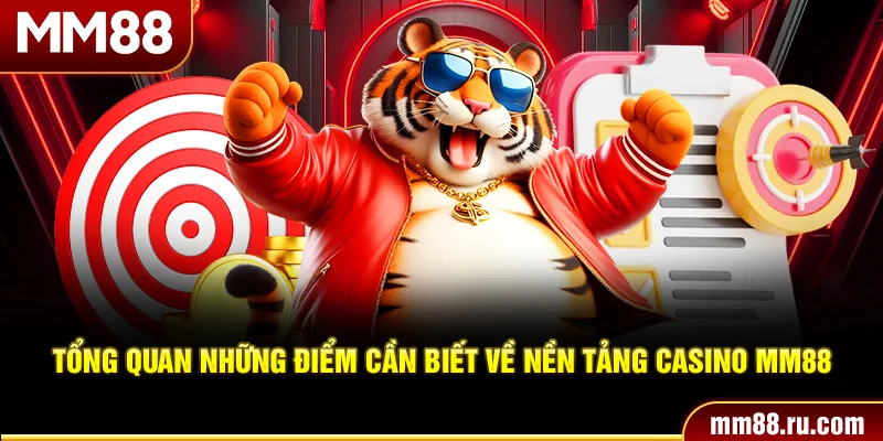 Tổng quan những điểm cần biết về nền tảng Casino MM88