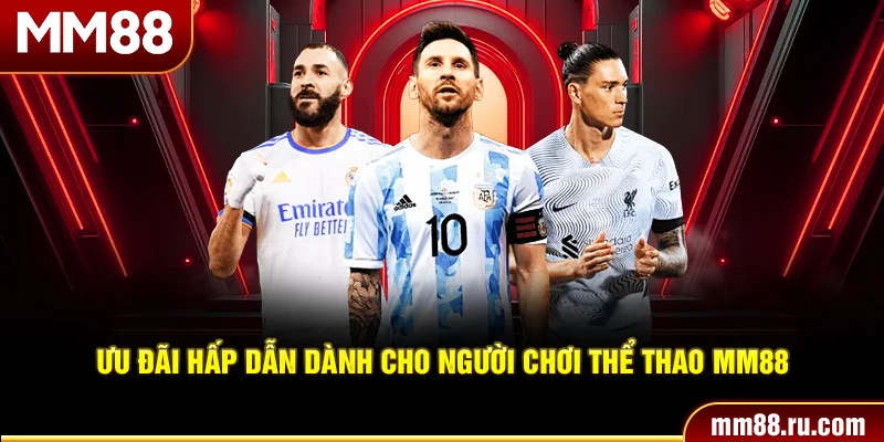 Ưu đãi hấp dẫn dành cho người chơi thể thao MM88